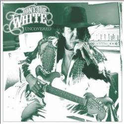 Tony Joe White : Uncovered